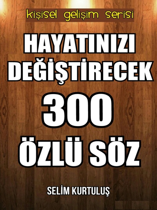 Title details for Hayatınızı Değiştirecek 300 Özlü Söz by Selim Kurtuluş - Available